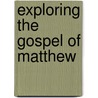 Exploring The Gospel Of Matthew by John Phillips