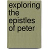 Exploring the Epistles of Peter door John Phillips
