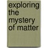 Exploring the Mystery of Matter