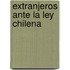 Extranjeros Ante La Ley Chilena