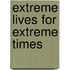 Extreme Lives For Extreme Times