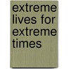 Extreme Lives For Extreme Times door Bob Chapman
