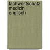 Fachwortschatz Medizin Englisch door Ingrid Friedbichler