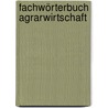 Fachwörterbuch Agrarwirtschaft door Beatrix Davies-Labeck