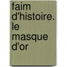 Faim d'Histoire. Le masque d'Or by Doris Ertel-Zellner