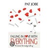 Falling In Love With Everything by Pat Jobe