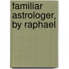Familiar Astrologer, by Raphael by Robert Cross Smith