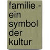 Familie - ein Symbol der Kultur by Susanne Weinert Portmann