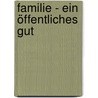 Familie - ein öffentliches Gut door Onbekend