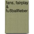 Fans, Fairplay & Fußballfieber