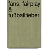 Fans, Fairplay & Fußballfieber door Eckart Bücken