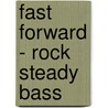 Fast Forward - Rock Steady Bass door Phil Mulford
