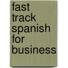 Fast Track Spanish For Business door Henry S. Raymond