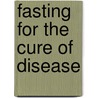 Fasting For The Cure Of Disease door Linda Burfield Hazzard
