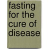 Fasting for the Cure of Disease by Linda Hazzard