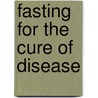 Fasting for the Cure of Disease door Linda Hazzard