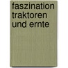 Faszination Traktoren und Ernte by Georg Bauer