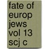 Fate Of Europ Jews Vol 13 Scj C