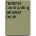 Federal Contracting Answer Book