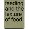 Feeding and the Texture of Food by Unknown