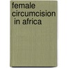 Female  Circumcision  In Africa door B. Shell-duncan