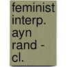 Feminist Interp. Ayn Rand - Cl. by Unknown