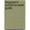 Ferguson's School-To-Work Guide by Unknown