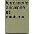 Ferronnerie Ancienne Et Moderne