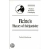 Fichte's Theory Of Subjectivity by Frederick Neuhouser