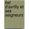 Fief D'Avrilly Et Ses Seigneurs by Louis Joseph Raoul Chanoine-Davranches