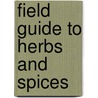 Field Guide To Herbs And Spices by Aliza Green