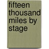 Fifteen Thousand Miles by Stage by Carrie Adell Strahorn