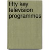 Fifty Key Television Programmes door Glen Creeber