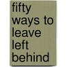 Fifty Ways to Leave Left Behind by Roger Snow