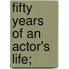 Fifty Years Of An Actor's Life; by Professor John Coleman
