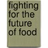 Fighting For The Future Of Food