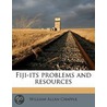 Fiji-Its Problems And Resources by William Allan Chapple