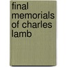 Final Memorials Of Charles Lamb by Thomas Noon Talfourd Charles Lamb