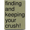 Finding And Keeping Your Crush! door Gracy Yap