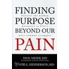 Finding Purpose Beyond Our Pain door Md Paul Meier
