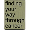 Finding Your Way Through Cancer by Andrew Kneier
