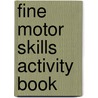 Fine Motor Skills Activity Book door Onbekend
