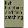 Fish Hatching And Fish Catching by Seth Green