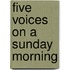 Five Voices On A Sunday Morning