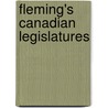 Fleming's Canadian Legislatures by Unknown