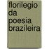 Florilegio Da Poesia Brazileira