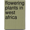 Flowering Plants in West Africa by Margaret Steentoft
