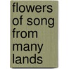 Flowers Of Song From Many Lands door Frederic Rowland Marvin