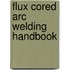 Flux Cored Arc Welding Handbook