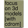 Focus On 3d Models [with Cdrom] by Premier Development